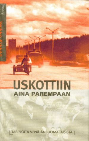 Uskottiin aina parempaan. Tarinoita venäjänsuomalaisista. PAINOS LOPPU!