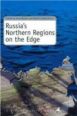 Russia's Northern Regions on the Edge: Communities, Industries and Populations from Murmansk to Magadan
