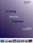 A Living Russian Grammar. Beginner Intermediate. Part 1