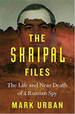 The Skripal Files: The Life and Near Death of a Russian Spy
