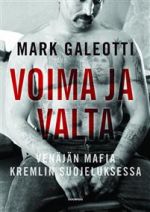 Voima ja valta. Venäjän mafia Kremlin suojeluksessa