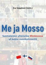 Me ja Mosso. Suomalaisten yhteiseloa Moskovassa yli kolme vuosikymmentä