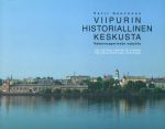 The historic centre of Vyborg. The architectural heritage (in Finnish, abstract in English)