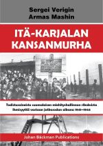 Itä-Karjalan kansanmurha. Todistusaineisto suomalaisen miehityshallinnon rikoksista ihmisyyttä vastaan jatkosodassa 1941-1944