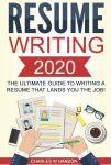 Resume: Writing 2020 The Ultimate Guide to Writing a Resume that Lands YOU the Job!