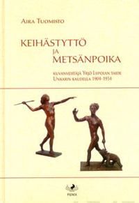 Keihästyttö ja metsänpoika. Kuvanveistäjä Yrjö Liipolan taide Unkarin kaudella 1904-1934