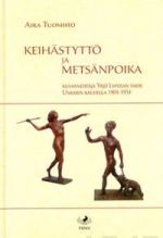 Keihästyttö ja metsänpoika. Kuvanveistäjä Yrjö Liipolan taide Unkarin kaudella 1904-1934