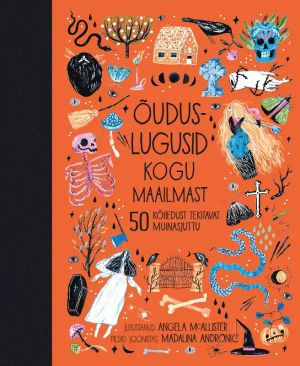 Ouduslugusid kogu maailmast. 50 kõhedust tekitavat muinasjuttu