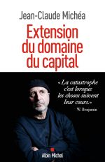 Extension du domaine du capital - Notes sur le neoliberalisme culturel et les infortunes de la gaucheJean-Claude Michea2023Albin Michel