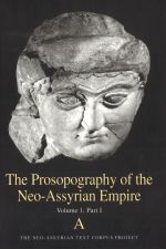 The Prosopography of the Neo-Assyrian Empire, Volume 1, Part 1. A (Names Beginning with A) PNA 1/I