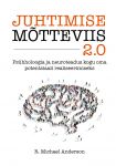 Juhtimise mõtteviis 2. 0. Psühholoogia ja neuroteadus kogu oma potentsiaali realiseerimiseks