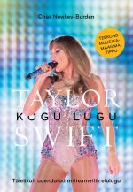 Taylor swift. Kogu lugu. Täielikult uuendatud mitteametlik elulugu