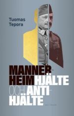 Mannerheim. Hjälte och antihjälte