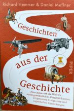 Geschichten aus der Geschichte: Eine Reise um die Welt zu aussergewöhnlichen Persönlichkeiten, vergessenen Ereignissen und sagenhaften Entdeckungen