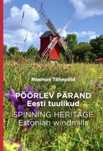 Pöörlev pärand. Eesti tuulikud. Spinning Heritage. Estonian windmills