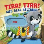 Tirr! Tirr! Mis seal heliseb