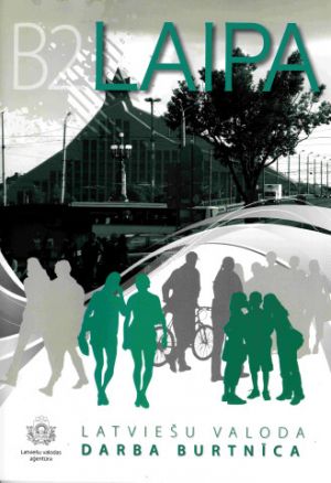 Laipa. Latvieshu valoda. Darba burtnica/ Workbook B2