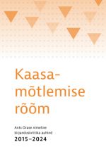 Kaasamõtlemise rõõm. Ants Orase nimeline kirjanduskriitika auhind 2015-2024