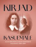 Kirjad kasuemale. Silvia mälksoo ja silvia rannamaa kirjavahetus 1968-1999