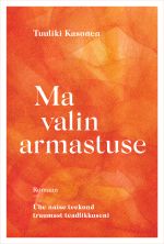 Ma valin armastuse. Ühe naise teekond traumast teadlikkuseni