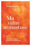 Ma valin armastuse. Ühe naise teekond traumast teadlikkuseni
