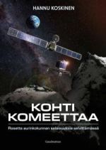 Kohti komeettaa. Rosetta aurinkokunnan salaisuuksia selvittämässä