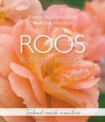 Roos, roosist, roosiga. Teekond rooside maailma