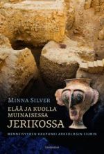 Elää ja kuolla muinaisessa Jerikossa. Menneisyyden kaupunki arkeologin silmin