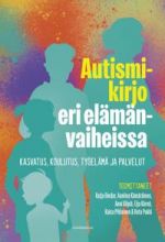 Autismikirjo eri elämänvaiheissa. Kasvatus, koulutus, työelämä ja palvelut
