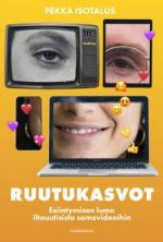 Ruutukasvot. Esiintymisen lumo iltauutisista somevideoihin