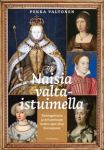 Naisia valtaistuimella. Kuningattaria ja keisarinnoja uuden ajan alun Euroopassa