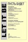 Let It Be. Evergreen melodies arranged for six-stringed guitar. The second edition, revised and supplemented