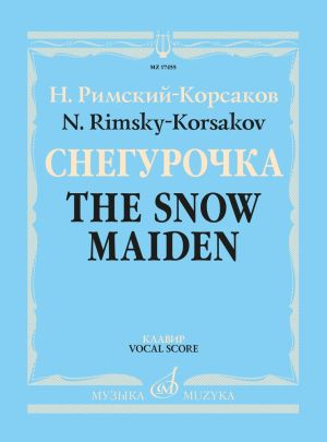 Rimsky-Korsakov. Snow Maiden. Snegurochka. Vernal Tale. Opera in four acts with prologue. Piano score