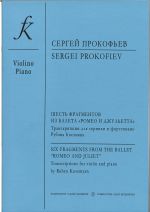 Six Fragments from the Ballet "Romeo and Juliet". Transcription for violin and piano by Ruben Kosemyan